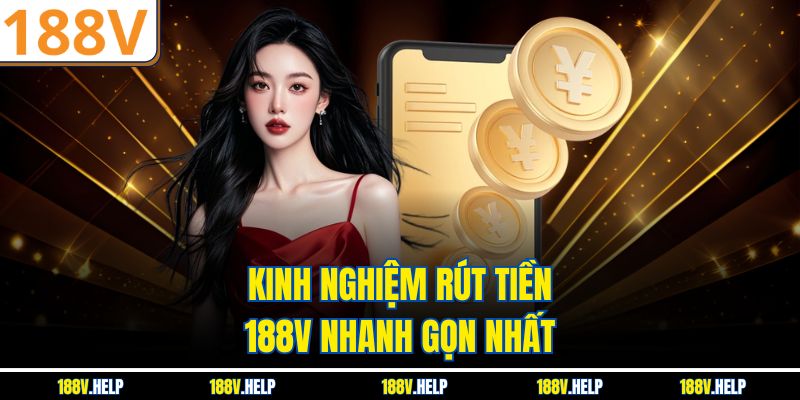 Kinh nghiệm rút tiền 188V nhanh gọn nhất